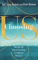 Choosing us : marriage and mutual flourishing in a world of difference /