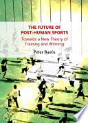 The Future of Post-Human Sports : Towards a New Theory of Training and Winning.