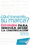 �Qu�e transmite su marca? : estrategias para innovar desde la comunicaci�on /