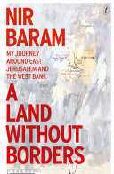 A land without borders : my journey around East Jerusalem and the West Bank /