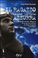 Il ragazzo dalla divisa azzurra : memorie, ricordi, riflessioni di un giovane militare in tempo di guerra (1941-1944) /