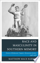 Race and masculinity in Southern memory : history of Richmond, Virginia's Monument Avenue, 1948-1996 /