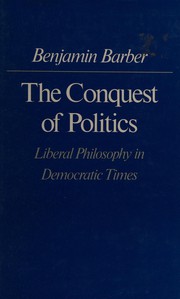 The conquest of politics : liberal philosophy in democratic times /