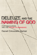 Deleuze and the naming of God : post-secularism and the future of immanence /