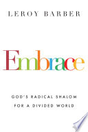 Embrace : God's radical shalom for a divided world /