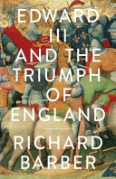 Edward III and the triumph of England : the Battle of Crécy and the Company of the Garter /