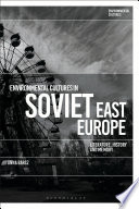 Environmental Cultures in Soviet East Europe : Literature, History and Memory.
