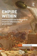 Empire within : international hierarchy and its imperial laboratories of governance /