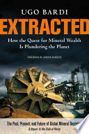 Extracted : how the quest for mineral wealth is plundering the planet : a report to the Club of Rome /