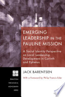 Emerging leadership in the Pauline mission : a social identity perspective on local leadership development in Corinth and Ephesus /