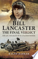 Bill Lancaster : the final verdict : the life and death of an aviation pioneer /