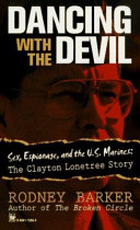 Dancing with the devil : sex, espionage, and the U.S. Marines : the Clayton Lonetree story /