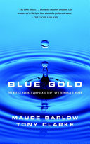 Blue gold : the battle against corporate theft of the world's water /