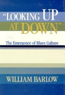 Looking up at down : the emergence of blues culture /