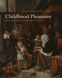 Childhood pleasures : Dutch children in the seventeenth century /