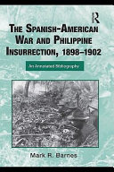 The Spanish-American War and Philippines Insurrection, 1898-1902 an annotated bibliography /