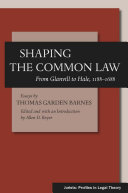 Shaping the common law : from Glanvill to Hale, 1188-1688 /