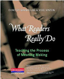 What readers really do : teaching the process of meaning making /