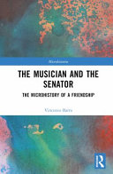 The musician and the senator : the microhistory of a friendship /