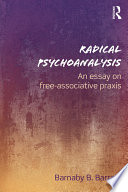 Radical psychoanalysis : an essay on free-associative praxis /