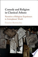 Comedy and religion in classical Athens : narratives of religious experiences in Aristophanes' Wealth /