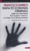 Mafia ed economia criminale : analisi socio-criminologica di un'economia sommersa e dei danni arrecati all'economia globale /