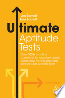 Ultimate aptitude tests : over 1000 practice questions for abstract, visual, numerical, verbal, physical, spatial and systems tests /