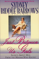 Just between us girls : secrets about men from the madam who knows /