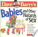 Babies & other hazards of sex : how to make a tiny person in only 9 months, with tools you probably have around the home /