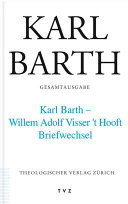 Karl Barth - Willem Adolf  Visser 't Hooft, Briefwechsel 1930-1968 : einschliesslich des Briefwechsels von Henriette Visser 't Hooft mit Karl Barth und Charlotte von Kirschbaum /