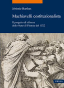 Machiavelli costituzionalista : il progetto di riforma dello Stato di Firenze del 1522 /