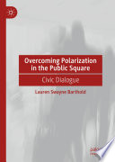 Overcoming polarization in the public square : civic dialogue /
