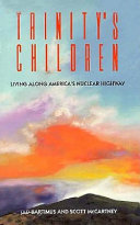 Trinity's children : living among America's nuclear highway /