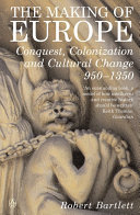 The making of Europe : conquest, colonization and cultural change, 950-1350 /