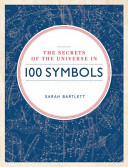 The secrets of the universe in 100 symbols /