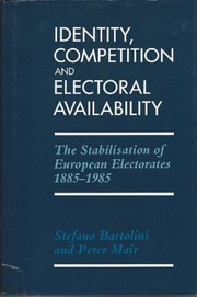 Identity, competition, and electoral availability : the stabilisation of European electorates 1885-1985 /