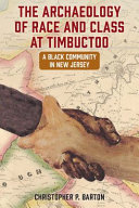 The archaeology of race and class at Timbuctoo : a black community in New Jersey /