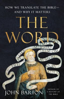 The Word : how we translate the Bible--and why it matters /