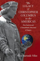 The legacy of Christopher Columbus in the Americas : new nations and a transatlantic discourse of empire /