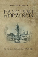 Fascismi di provincia : Pontremoli e l'Alta Lunigiana (1919-1925) /