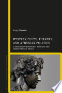 Mystery cults, theatre and Athenian politics : a reading of Euripides' Bacchae and Aristophanes' Frogs /