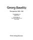 Georg Baselitz, Retrospektive 1964-1991 /