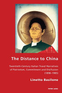 The distance to China : twentieth-century Italian travel narratives of patriotism, commitment and disillusion (1898-1985) /