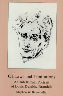 Of laws and limitations : an intellectual portrait of Louis Dembitz Brandeis /