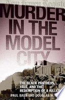 Murder in the model city : the Black Panthers, Yale, and the redemption of a killer /