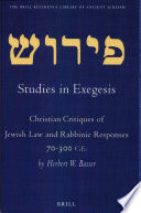 Studies in exegesis : Christian critiques of Jewish law and rabbinic responses, 70-300 C.E. /