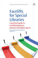 Facelifts for special libraries : a practical guide for revitalising diverse physical and digital spaces /