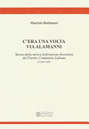 C'era una volta via Alamanni : storia della mitica federazione fiorentina del Partito Comunista Italiano (e non solo) /