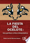 La fiesta del ocelote : una partitura crítico-interpretativa /