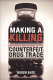 Making a killing : the deadly implications of the counterfeit drug trade /